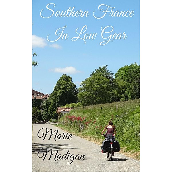 Southern France In Low Gear, Marie Madigan