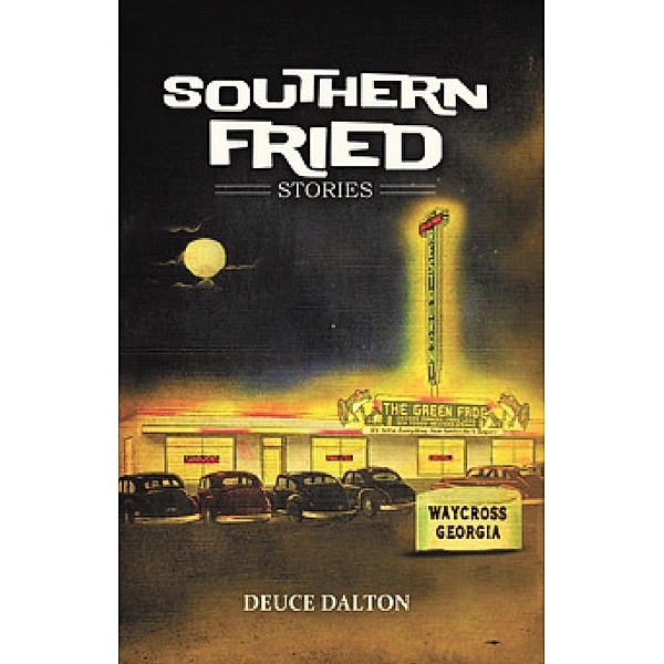 Southern Fried Stories / FastPencil Publishing, Deuce Dalton