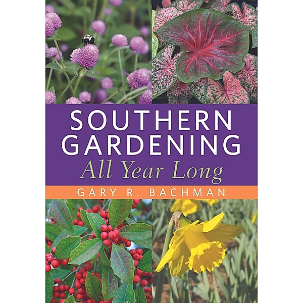 Southern Gardening All Year Long, Gary R. Bachman
