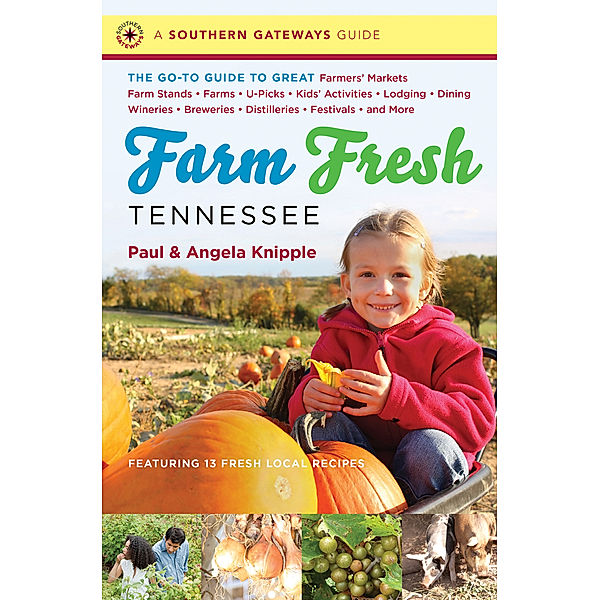 Southern Gateways Guides: Farm Fresh Tennessee, Angela Knipple, Paul Knipple