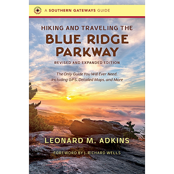 Southern Gateways Guides: Hiking and Traveling the Blue Ridge Parkway, Revised and Expanded Edition, Leonard M. Adkins