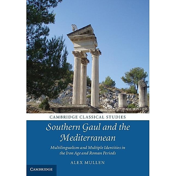 Southern Gaul and the Mediterranean / Cambridge Classical Studies, Alex Mullen