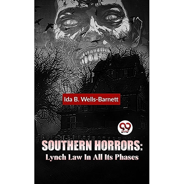 Southern Horrors: Lynch Law In All Its Phases, Ida B. Wells-Barnett