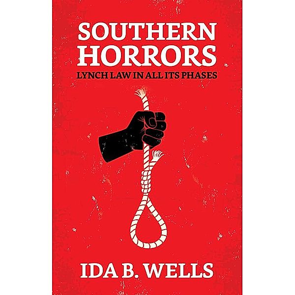 Southern Horrors : Lynch Law in All Its Phases / True Sign Publishing House, Ida B. Wells