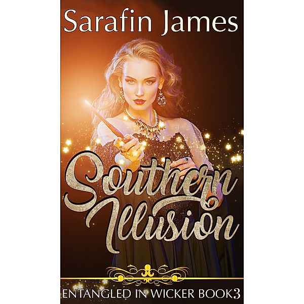 Southern Illusion (Entangled in Wicker, #3) / Entangled in Wicker, Sarafin James