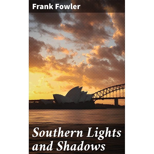 Southern Lights and Shadows, Frank Fowler