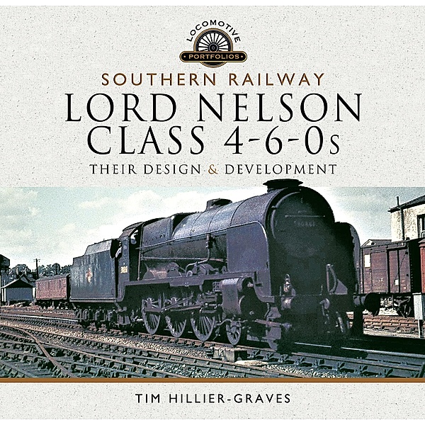 Southern Railway, Lord Nelson Class 4-6-0s / Locomotive Portfolios, Tim Hillier-Graves