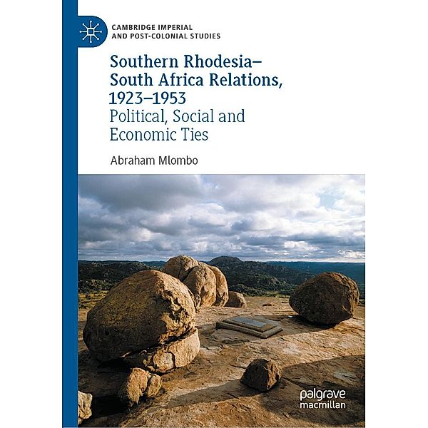 Southern Rhodesia-South Africa Relations, 1923-1953 / Cambridge Imperial and Post-Colonial Studies, Abraham Mlombo