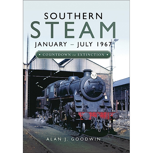 Southern Steam: January-July 1967, Alan J. Goodwin