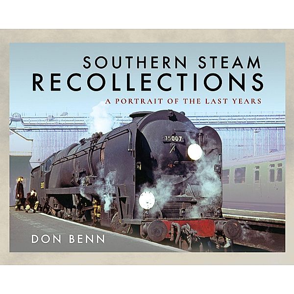 Southern Steam Recollections / Pen & Sword Transport, Don Benn