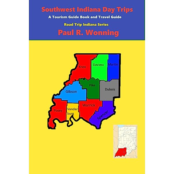 Southwest Indiana Day Trips (Road Trip Indiana Series, #3) / Road Trip Indiana Series, Paul R. Wonning