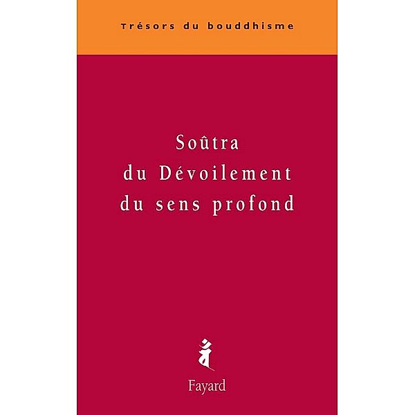 Soûtra du dévoilement du sens profond / Trésors du bouddhisme, Anonyme