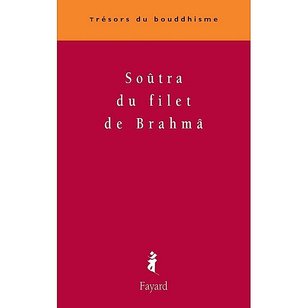 Soûtra du filet de Brahmâ / Trésors du bouddhisme, Patrick Carré