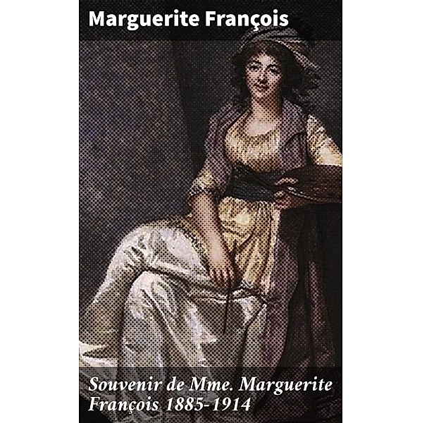 Souvenir de Mme Marguerite François 1885-1914, Marguerite François