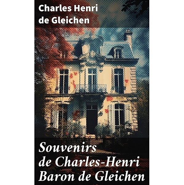 Souvenirs de Charles-Henri Baron de Gleichen, Charles Henri de Gleichen