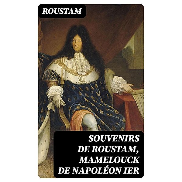 Souvenirs de Roustam, mamelouck de Napoléon Ier, Roustam