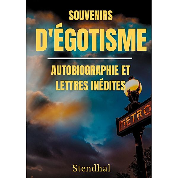 Souvenirs d'Égotisme : autobiographie et lettres inédites, Stendhal