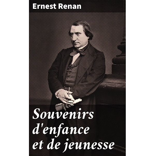 Souvenirs d'enfance et de jeunesse, Ernest Renan