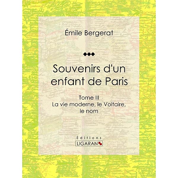 Souvenirs d'un enfant de Paris, Ligaran, Emile Bergerat