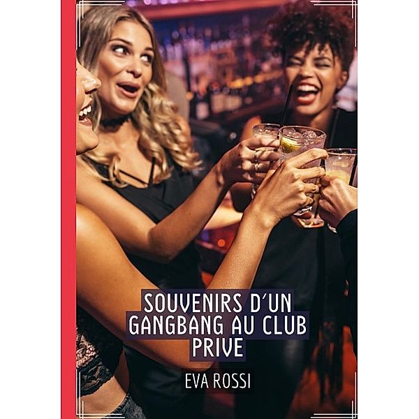 Souvenirs d'un Gangbang au Club Prive, Eva Rossi