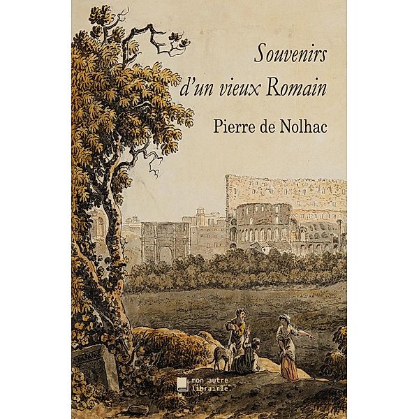 Souvenirs d'un vieux Romain, Pierre De Nolhac