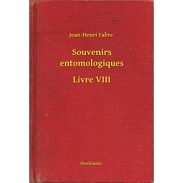 Souvenirs entomologiques - Livre VIII, Jean-Henri Fabre