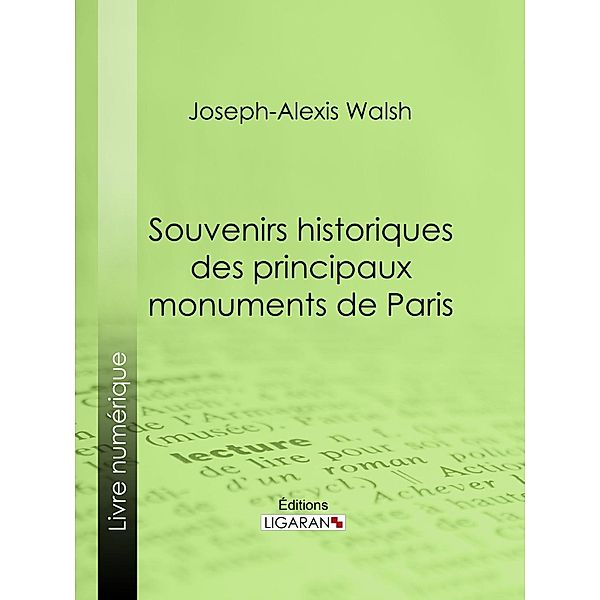 Souvenirs historiques des principaux monuments de Paris, Joseph-Alexis vicomte Walsh, Ligaran