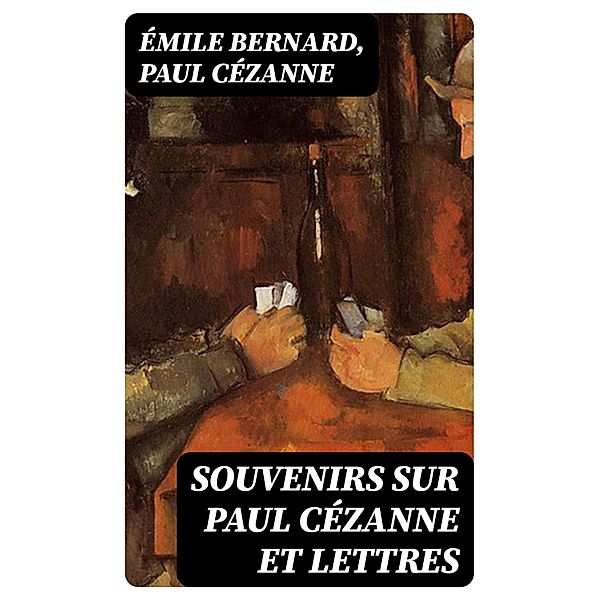 Souvenirs sur Paul Cézanne et Lettres, Émile Bernard, Paul Cézanne