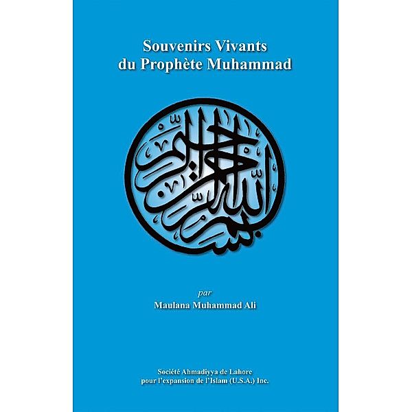 Souvenirs Vivants du ProphÃ¨te Muhammad / Ahmadiyya Anjuman Ishaat Islam Lahore USA, Maulana Muhammad Ali