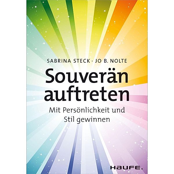 Souverän auftreten / Haufe Sachbuch Wirtschaft Bd.00388, Sabrina Steck, Jo B. Nolte