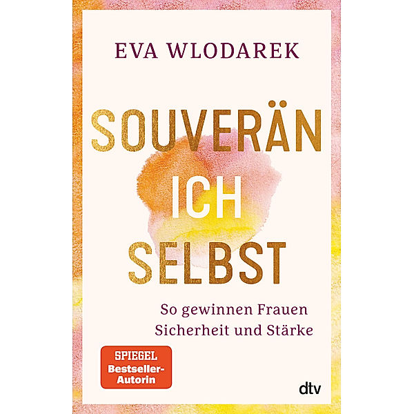 Souverän ich selbst So gewinnen Frauen Sicherheit und Stärke, Eva Wlodarek