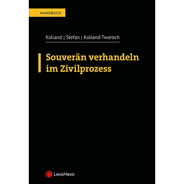 Souverän verhandeln im Zivilprozess, Markus Kolland, Gerhard Stefan, Katharina Kolland-Twaroch