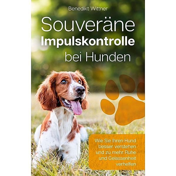 Souveräne Impulskontrolle bei Hunden, Benedikt Wittner