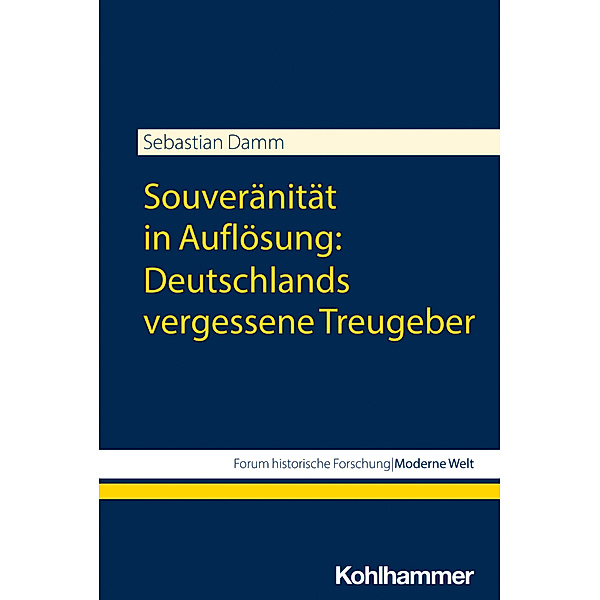 Souveränität in Auflösung: Deutschlands vergessene Treugeber, Sebastian Damm