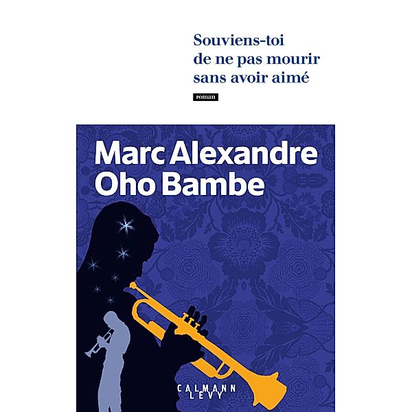 Souviens-toi de ne pas mourir sans avoir aimé / Littérature, Marc Alexandre Oho Bambe