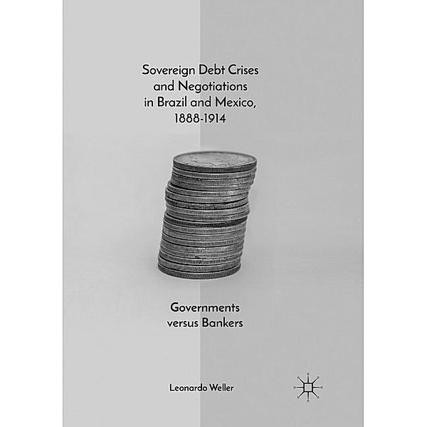 Sovereign Debt Crises and Negotiations in Brazil and Mexico, 1888-1914, Leonardo Weller