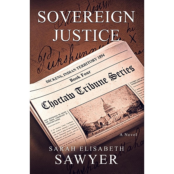 Sovereign Justice (Choctaw Tribune Series, Book Four) / Choctaw Tribune Historical Fiction Series, Sarah Elisabeth Sawyer