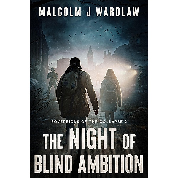 Sovereigns of the Collapse Book 2: The Night of Blind Ambition / Sovereigns of the Collapse, Malcolm J Wardlaw