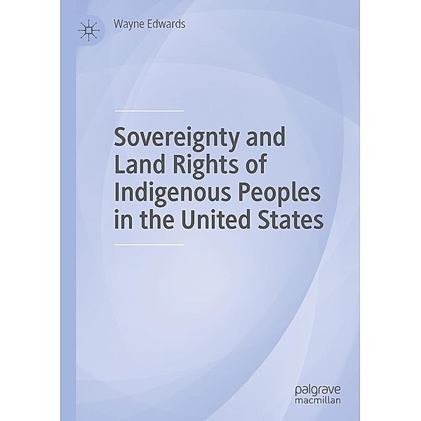 Sovereignty and Land Rights of Indigenous Peoples in the United States, Wayne Edwards