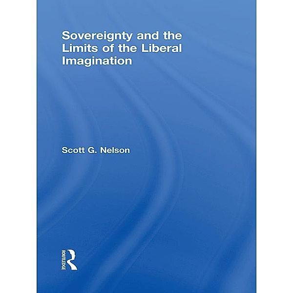 Sovereignty and the Limits of the Liberal Imagination, Scott G Nelson