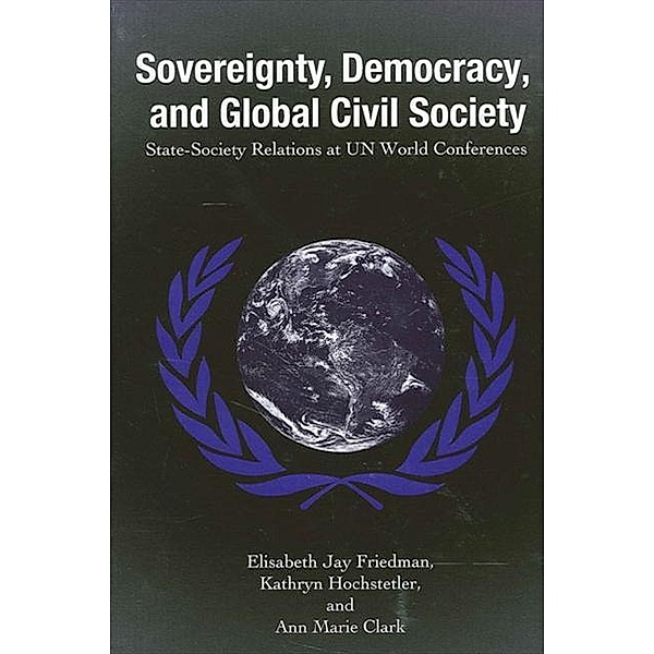 Sovereignty, Democracy, and Global Civil Society / SUNY series in Global Politics, Elisabeth Jay Friedman, Kathryn Hochstetler, Ann Marie Clark