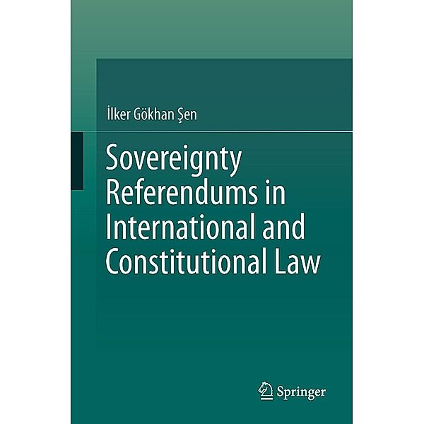 Sovereignty Referendums in International and Constitutional Law, Ilker Gökhan Sen