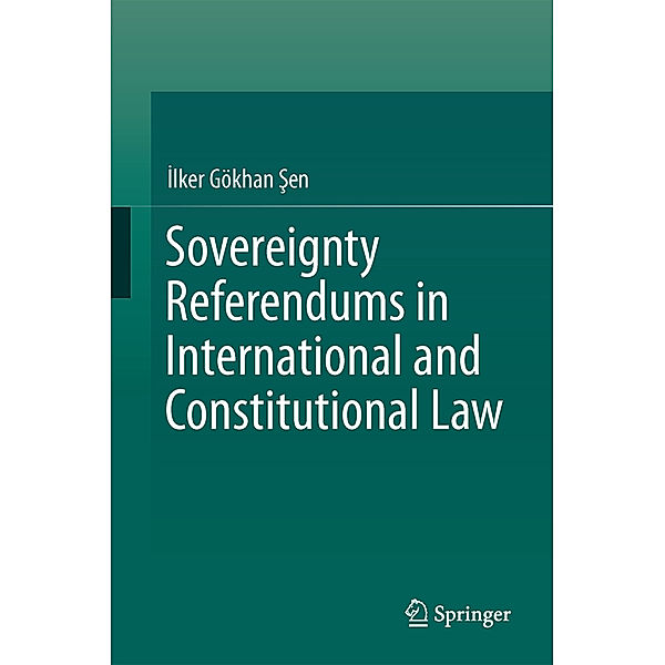 Sovereignty Referendums in International and Constitutional Law, Ilker Gökhan Sen