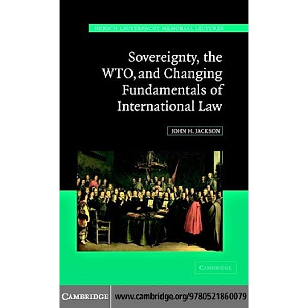 Sovereignty, the WTO, and Changing Fundamentals of International Law, John H. Jackson