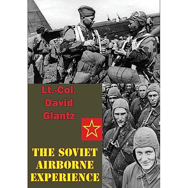 Soviet Airborne Experience [Illustrated Edition], Colonel David M Glantz