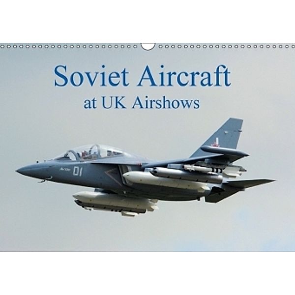 Soviet Aircraft at UK Airshows (Wall Calendar 2017 DIN A3 Landscape), Jon Grainge