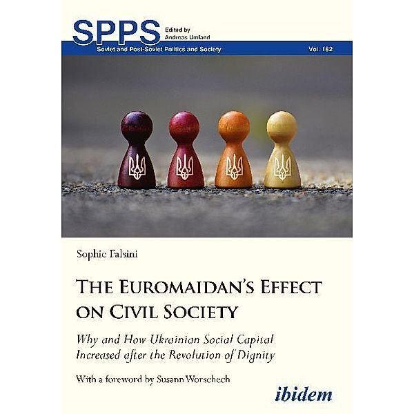Soviet and Post-Soviet Politics and Society / The Euromaidan's Effect on Civil Society - Why and How Ukrainian Social Capital Increased after the Revolution of Dignity, Sophie Falsini