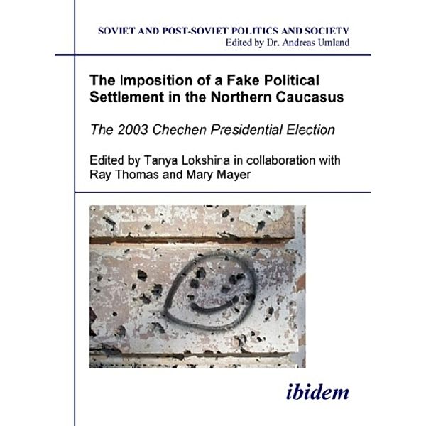 Soviet and Post-Soviet Politics and Society / The Imposition of a Fake Political Settlement in the Northern Caucasus, Tanya Lokshina, Ray Thomas, Mary Mayer