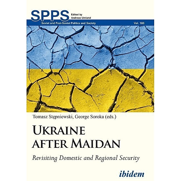 Soviet and Post-Soviet Politics and Society / Ukraine after Maidan - Revisiting Domestic and Regional Security, George Soroka