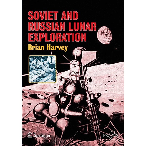 Soviet and Russian Lunar Exploration / Springer Praxis Books, Brian Harvey